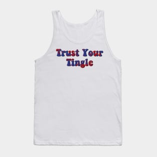 trust your tingle Tank Top